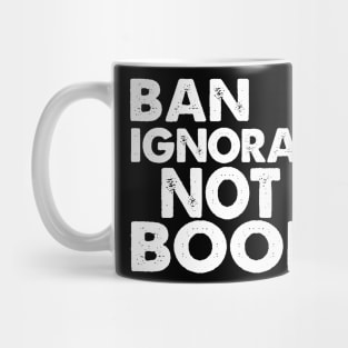 Ban Ignorance Not Books Mug